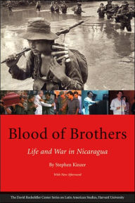 Title: Blood of Brothers: Life and War in Nicaragua, With New Afterword, Author: Stephen Kinzer