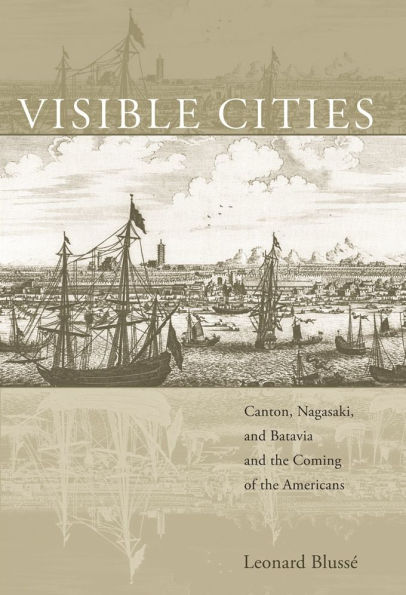 Visible Cities: Canton, Nagasaki, and Batavia and the Coming of the Americans