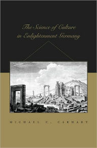 Title: The Science of Culture in Enlightenment Germany / Edition 1, Author: Michael C. Carhart