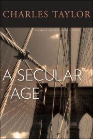 Title: A Secular Age / Edition 1, Author: Charles Taylor