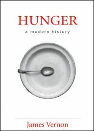 Title: Hunger: A Modern History / Edition 1, Author: James Vernon