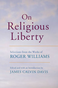 Title: On Religious Liberty: Selections from the Works of Roger Williams, Author: Roger Williams
