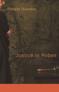 Title: Justice in Robes, Author: Ronald Dworkin