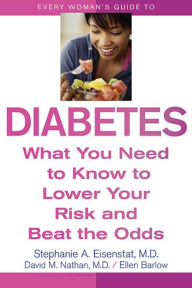 Title: Every Woman's Guide to Diabetes: What You Need to Know to Lower Your Risk and Beat the Odds, Author: Stephanie A. Eisenstat M.D.