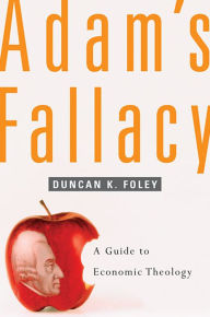 Title: Adam's Fallacy: A Guide to Economic Theology, Author: Duncan K. Foley
