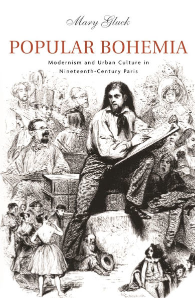 Popular Bohemia: Modernism and Urban Culture in Nineteenth-Century Paris