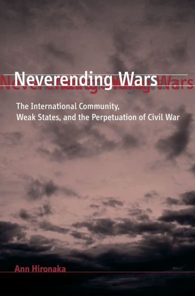 Neverending Wars: the International Community, Weak States, and Perpetuation of Civil War