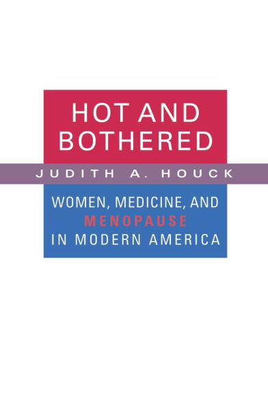 Hot and Bothered: Women, Medicine, Menopause Modern America
