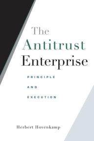 Title: The Antitrust Enterprise: Principle and Execution, Author: Herbert Hovenkamp