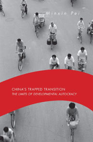 Title: China's Trapped Transition: The Limits of Developmental Autocracy, Author: Minxin Pei