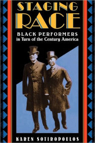 Title: Staging Race: Black Performers in Turn of the Century America, Author: Karen Sotiropoulos