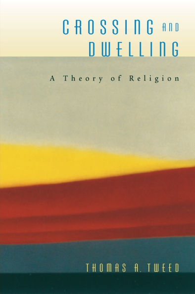 Crossing and Dwelling: A Theory of Religion