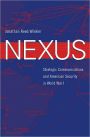 Nexus: Strategic Communications and American Security in World War I / Edition 1