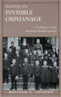 Building the Invisible Orphanage: A Prehistory of the American Welfare System