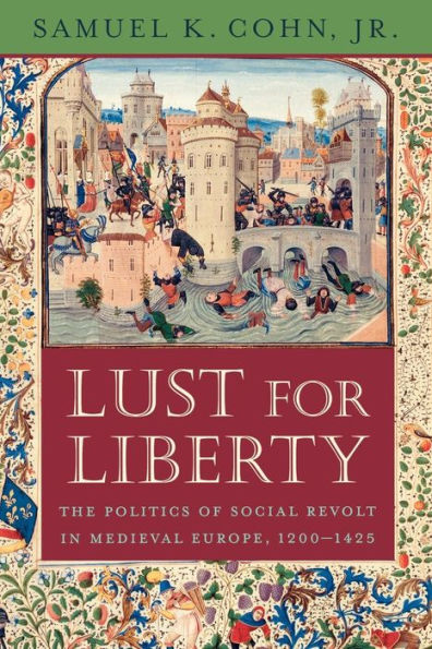 Lust for Liberty: The Politics of Social Revolt Medieval Europe, 1200-1425