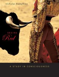 Title: Seeing Red: A Study in Consciousness, Author: Nicholas Humphrey