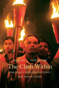 Title: The Clash Within: Democracy, Religious Violence, and India's Future, Author: Martha C. Nussbaum