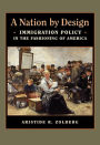 A Nation by Design: Immigration Policy in the Fashioning of America