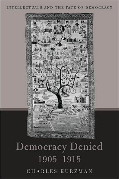 Democracy Denied, 1905-1915: Intellectuals and the Fate of Democracy