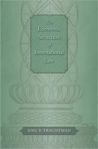 Title: The Economic Structure of International Law, Author: Joel P. Trachtman