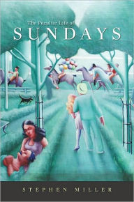 Title: The Peculiar Life of Sundays, Author: Stephen Miller