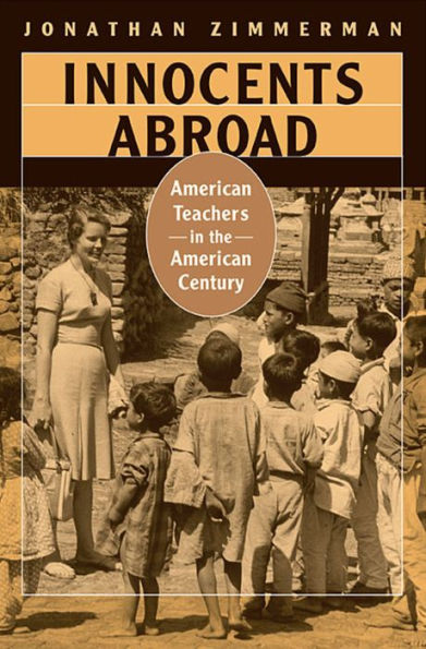 Innocents Abroad: American Teachers in the American Century