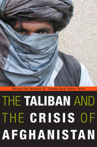 Title: The Taliban and the Crisis of Afghanistan, Author: Robert D. Crews