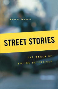 Title: Street Stories: The World of Police Detectives, Author: Robert Jackall