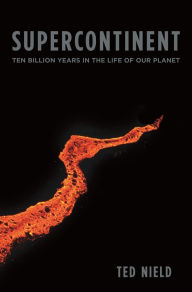 Title: Supercontinent: Ten Billion Years in the Life of Our Planet, Author: Ted  Nield