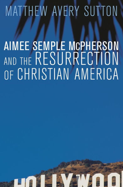 Aimee Semple McPherson and the Resurrection of Christian America
