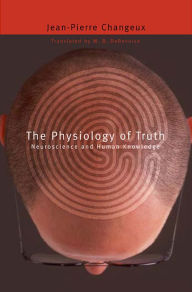 Title: The Physiology of Truth: Neuroscience and Human Knowledge, Author: Jean-Pierre Changeux