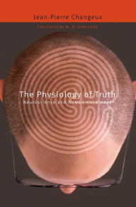 Title: The Physiology of Truth: Neuroscience and Human Knowledge, Author: Jean-Pierre Changeux