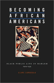Title: Becoming African Americans: Black Public Life in Harlem, 1919-1939, Author: Clare Corbould