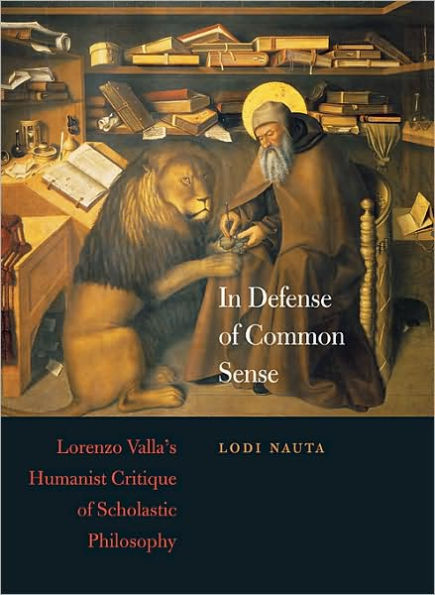 In Defense of Common Sense: Lorenzo Valla's Humanist Critique of Scholastic Philosophy