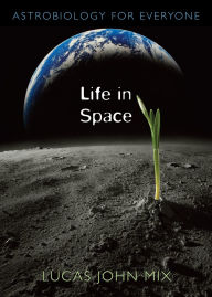 Title: Life in Space: Astrobiology for Everyone, Author: Lucas John Mix