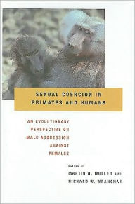 Title: Sexual Coercion in Primates and Humans: An Evolutionary Perspective on Male Aggression against Females, Author: Martin N. Muller