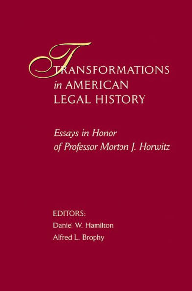 Transformations in American Legal History: Essays in Honor of Professor Morton J. Horwitz