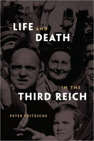 Title: Life and Death in the Third Reich, Author: Peter Fritzsche