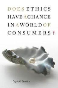 Title: Does Ethics Have a Chance in a World of Consumers?, Author: Zygmunt Bauman