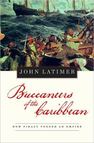 Title: Buccaneers of the Caribbean: How Piracy Forged an Empire, Author: Jon Latimer