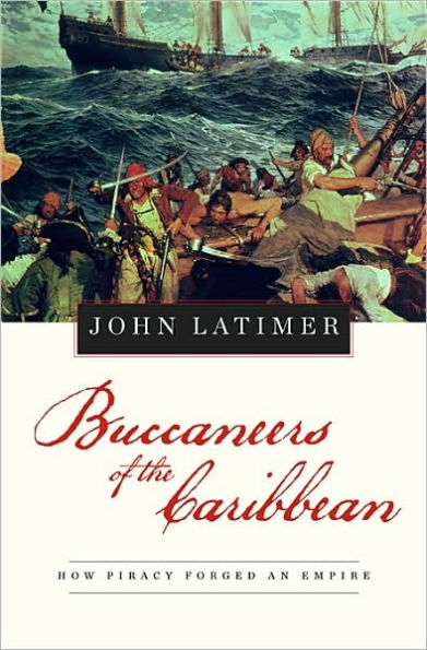 Buccaneers of the Caribbean: How Piracy Forged an Empire