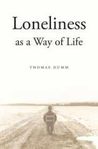 Title: Loneliness as a Way of Life, Author: Thomas  Dumm