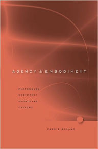 Title: Agency and Embodiment: Performing Gestures/Producing Culture, Author: Carrie Noland