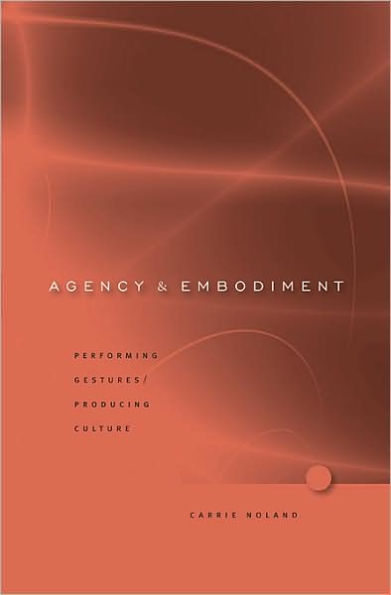 Agency and Embodiment: Performing Gestures/Producing Culture