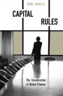 Capital Rules: The Construction of Global Finance