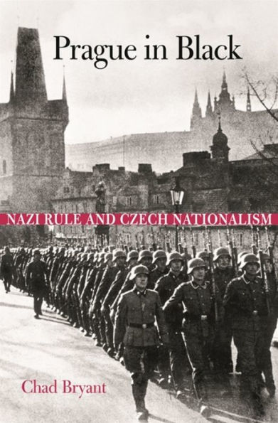 Prague in Black: Nazi Rule and Czech Nationalism