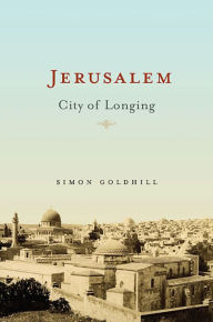 Title: Jerusalem: City of Longing, Author: Simon Goldhill