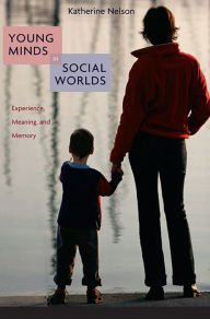Title: Young Minds in Social Worlds: Experience, Meaning, and Memory, Author: Katherine Nelson