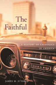 Title: The Faithful: A History of Catholics in America, Author: James M. O'Toole