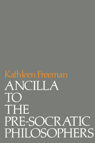 Ancilla to Pre-Socratic Philosophers: A Complete Translation of the Fragments in Diels,